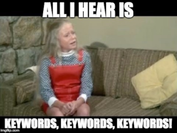 All I hear is keywords, keywords, keywords!