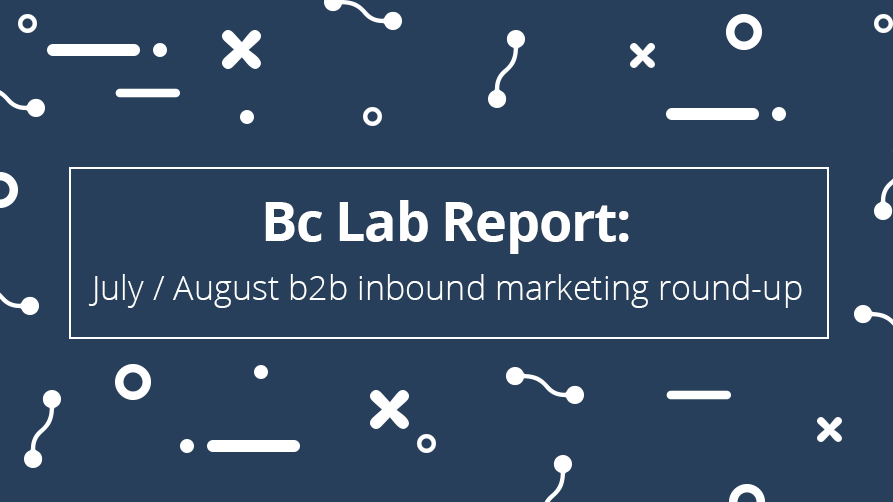 Bc Lab Report: July and Augusts b2b inbound marketing round-up