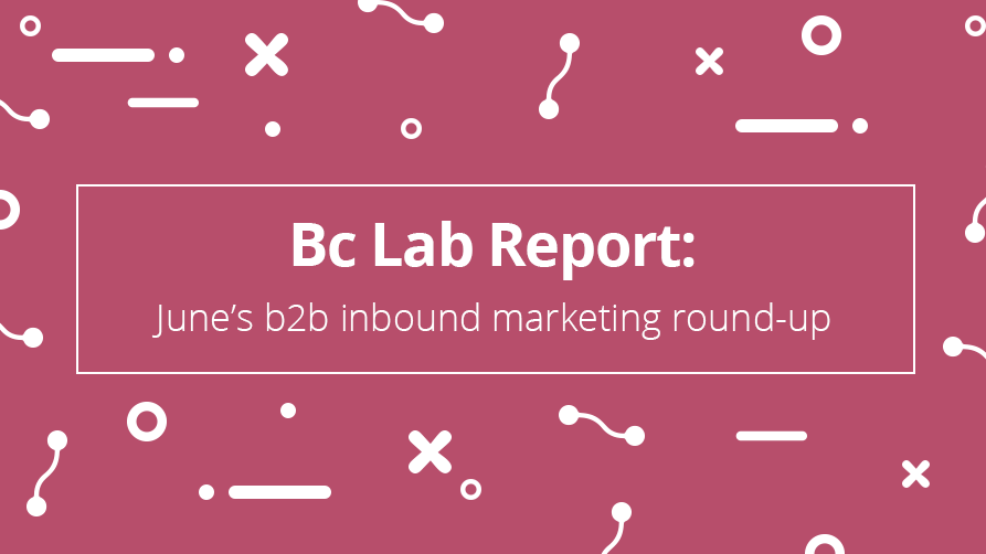 Bc Lab Report:  June’s b2b inbound marketing round-up